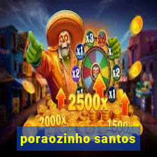 poraozinho santos